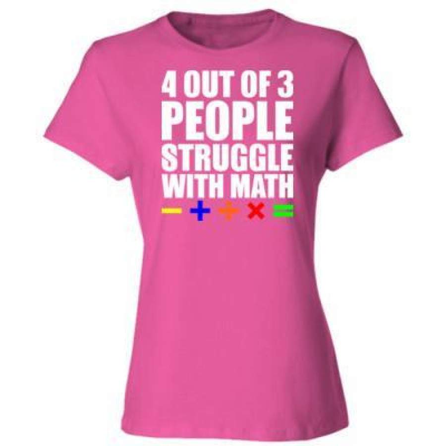 AGR 4 Out Of 3 People Struggle With Math – Ladies’ Cotton T-Shirt