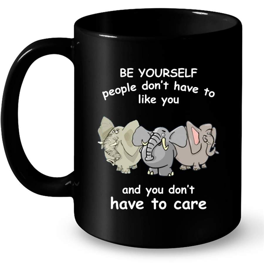 Be Yourself People Don’t Have To Like You And You Don’t Have To Care, Elephant Lover – Full-Wrap Coffee Black Mug