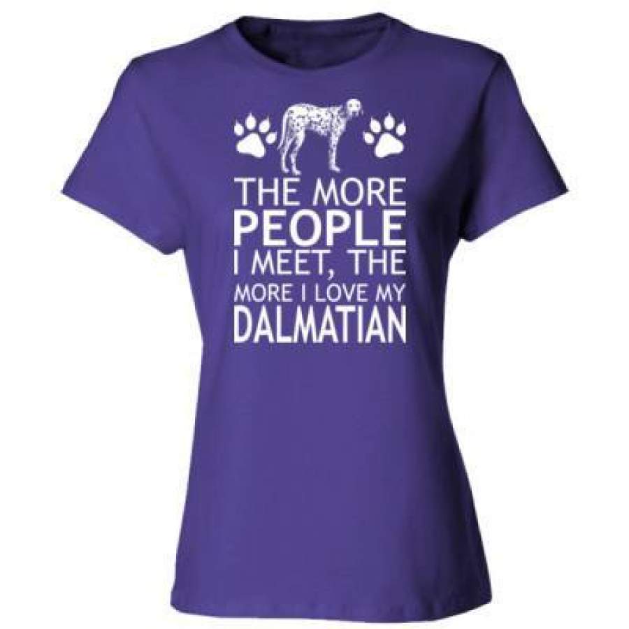 AGR The More People I Meet The More I Love My Dalmatian – Ladies’ Cotton T-Shirt