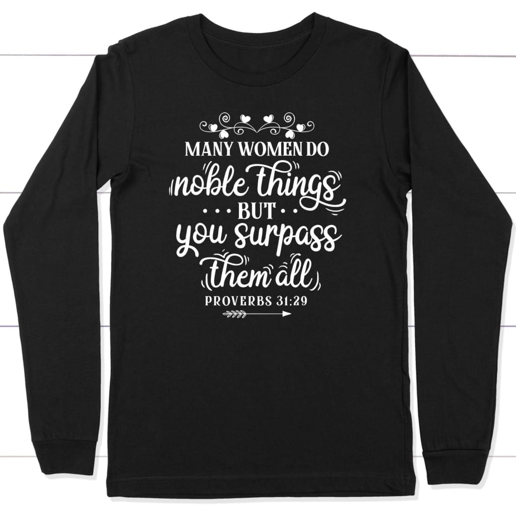 Many Women Do Noble Things Proverbs 31:29 Long Sleeve Shirt