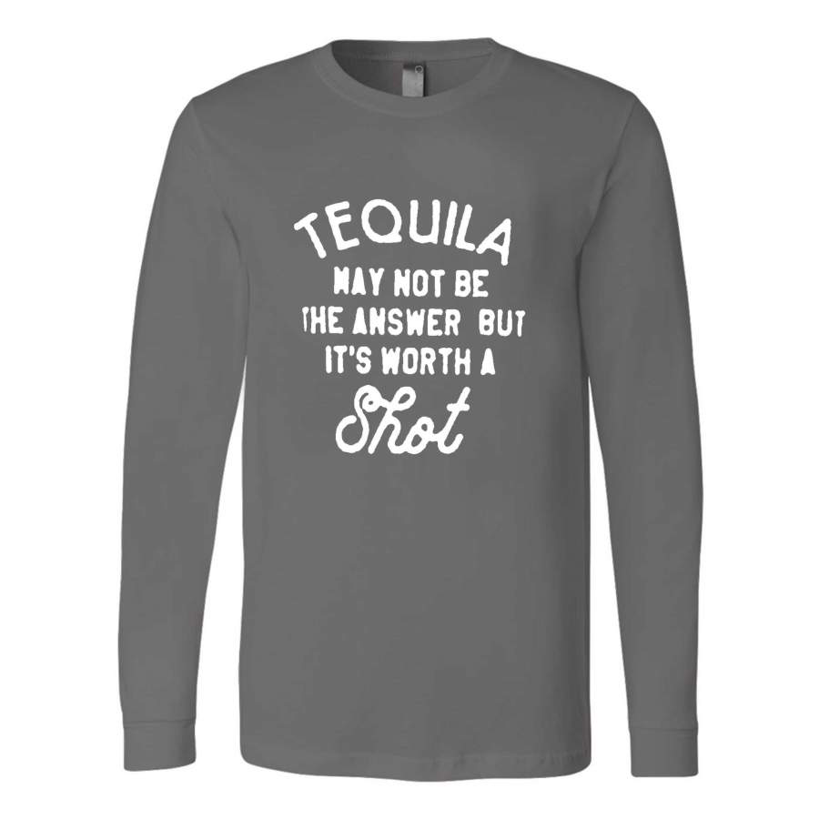 Tequila May Not Be The Answer But It’s Worth A Shot Long Sleeve T-Shirt