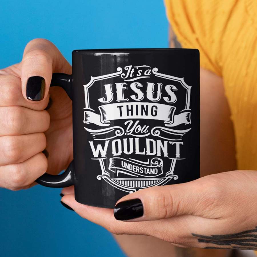 It’s a Jesus thing you wouldn’t understand coffee mug