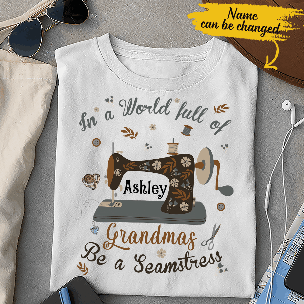 Be A Seamstress Grandma Quilting Sewing Vintage Flower Custom Name Personalized T-shirt Mother’s Day Gift For Grandma