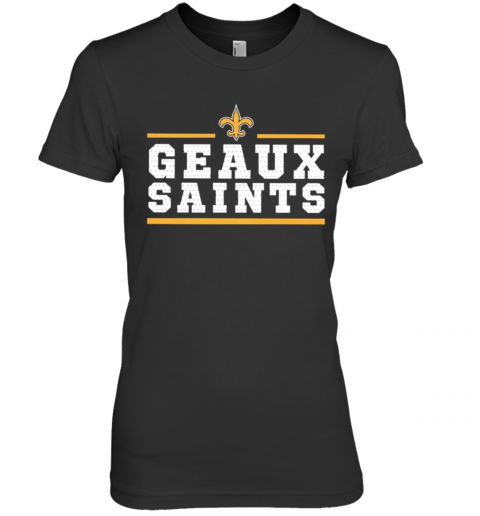 Geaux New Orleans Saints Premium Women’S T-Shirt