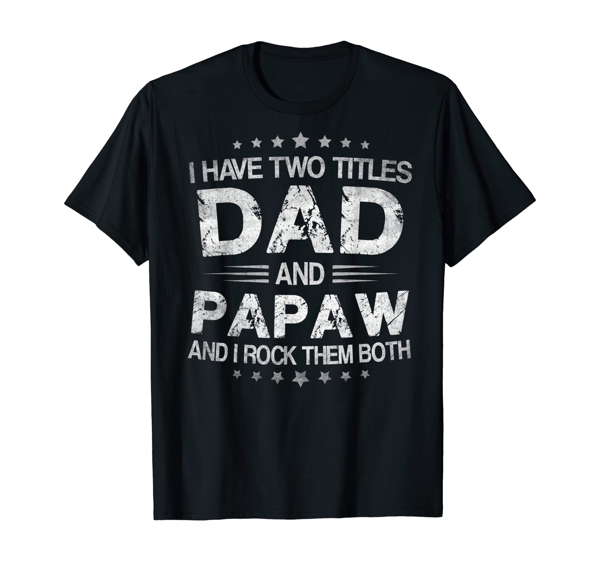 Mens I Have Two Titles Dad And Papaw Funny Fathers Day Gift T-Shirt