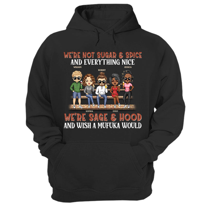 We’Re Not Sugar And Spice And Everything Nice We’Re Sage And Hood Best Friends – Bestie Bff Gift – Personalized Custom T Shirt