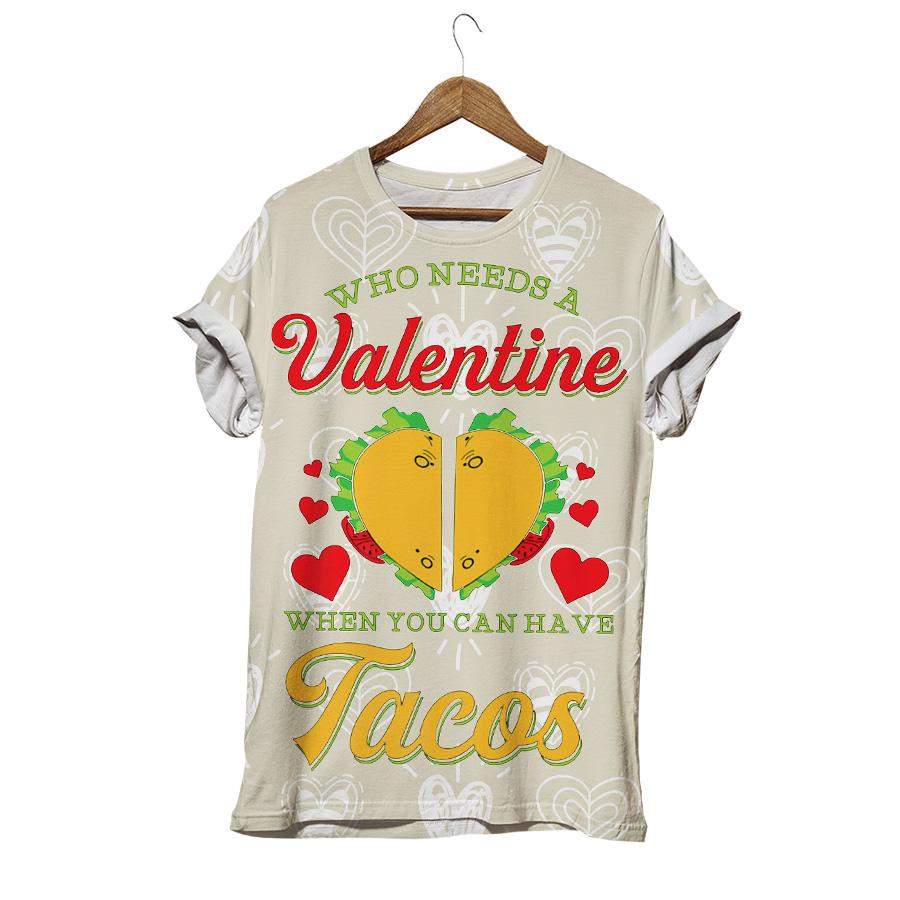 Who Needs A Valentine When I Can Have Tacos T-shirt