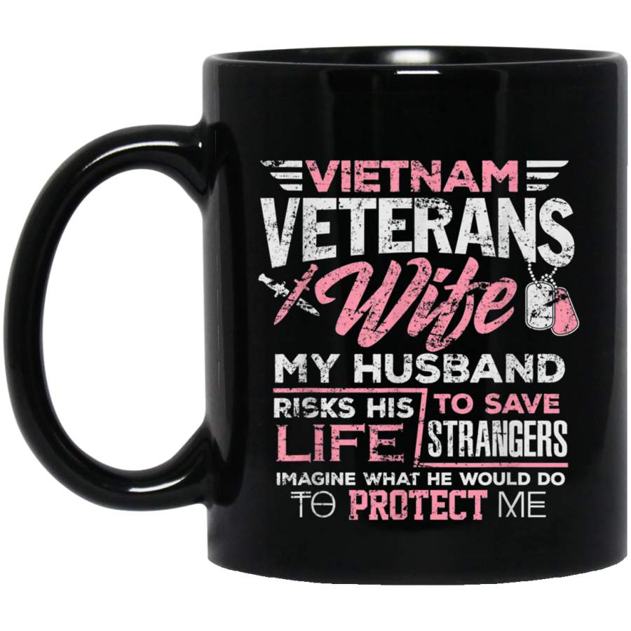 Vietnam Veterans Wife Shirt Husband Save Strangers Patriotic Veterans Day Christmas Gift Mug