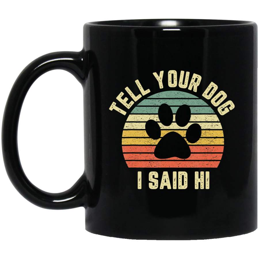 Tell Your Dog I Said Hi Vintage Funny Dog Lover _2359 Coffee Mug