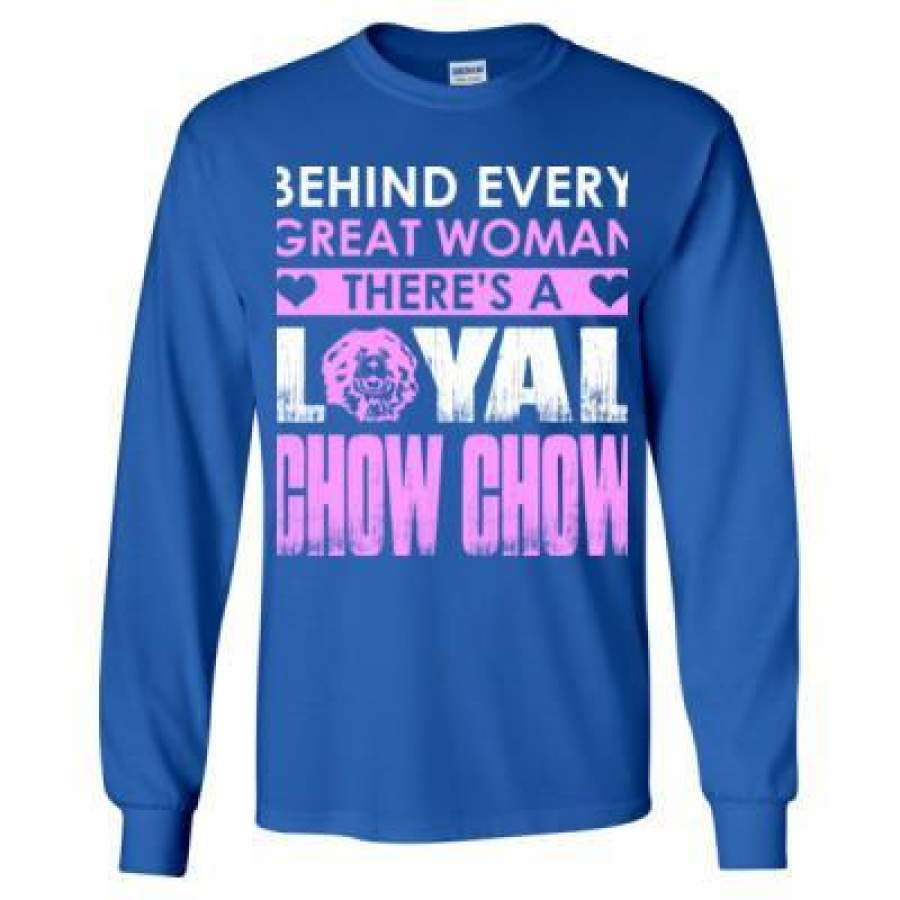 AGR Behind Every Great Woman Theres A Loyal Chow Chow – Long Sleeve T-Shirt