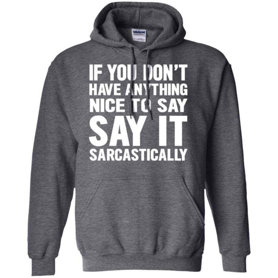 AGR If You Don_t Have Anything Nice To Say Sarcastic Hoodie