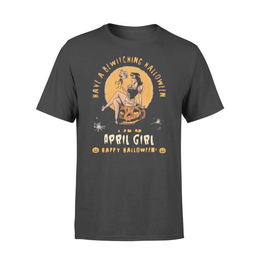 Have A Bewitching Halloween I Am A April Girl T-shirt