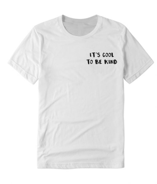 It’S Cool To Be Kind Rs T Shirt