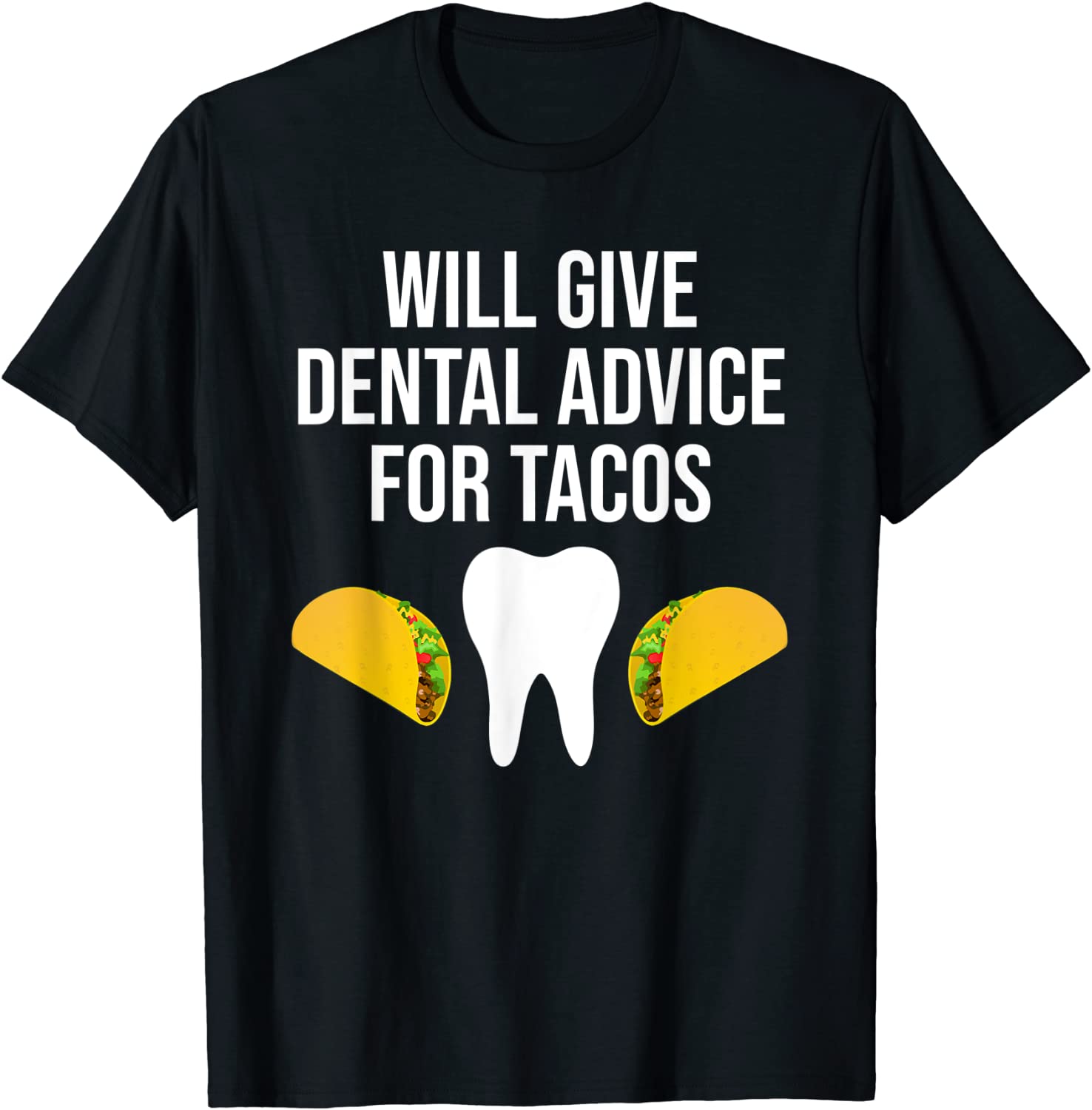 Will Give Dental Advice For Tacos Dentist Taco Lover Funny T-Shirt