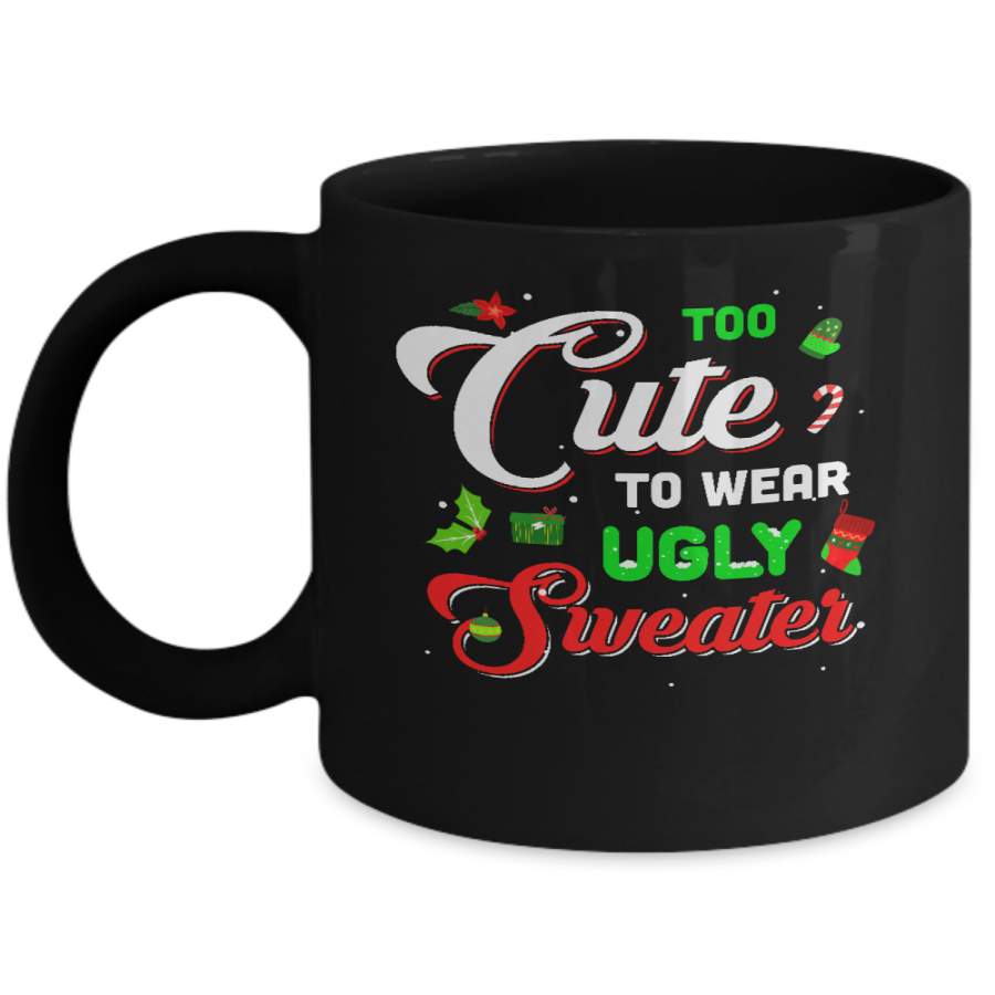 Too Cute To Wear Ugly Sweater Christmas Gift Mug