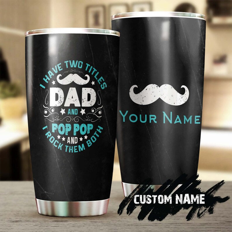 Personalized I Have Two Titles Dad And Poppop Personalized Tumbler-Birthday Gift Christmas Gift Father’S Day Gift For Dad From Daughter Son