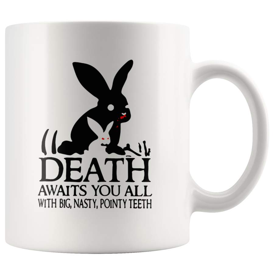 Death awaits you all with big nasty pointy teeth rabbits white coffee mug