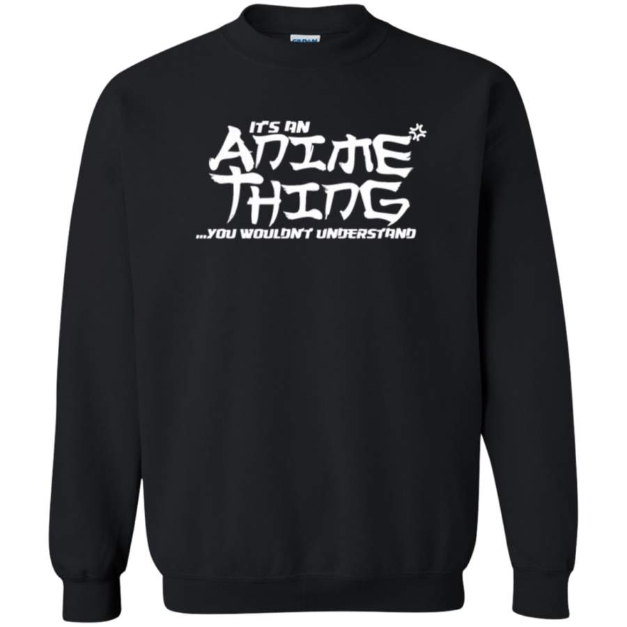 AGR It’s An Anime Thing You Wouldn’t Understand Crewneck Pullover Sweatshirt