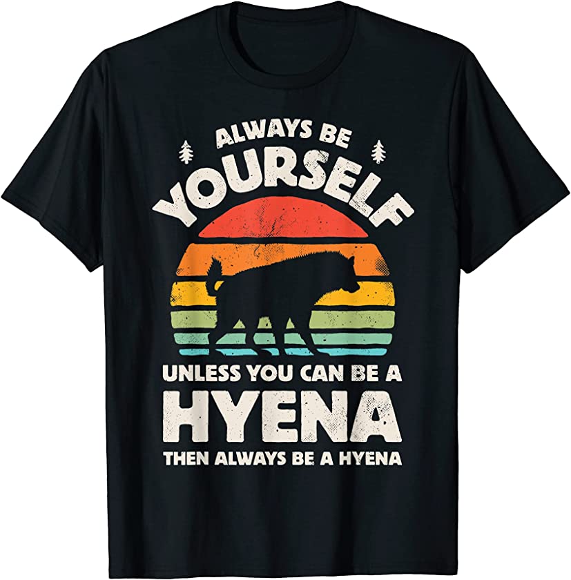 Always Be Yourself Unless You Can Be A Hyena Retro Vintage T-Shirt