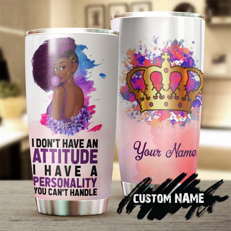 I Dont’ Have Attitude I Have Personality Personalized Tumbler-Black Women Tumbler -Birthday Gift Christmas Gift For Black Women-Bw Present