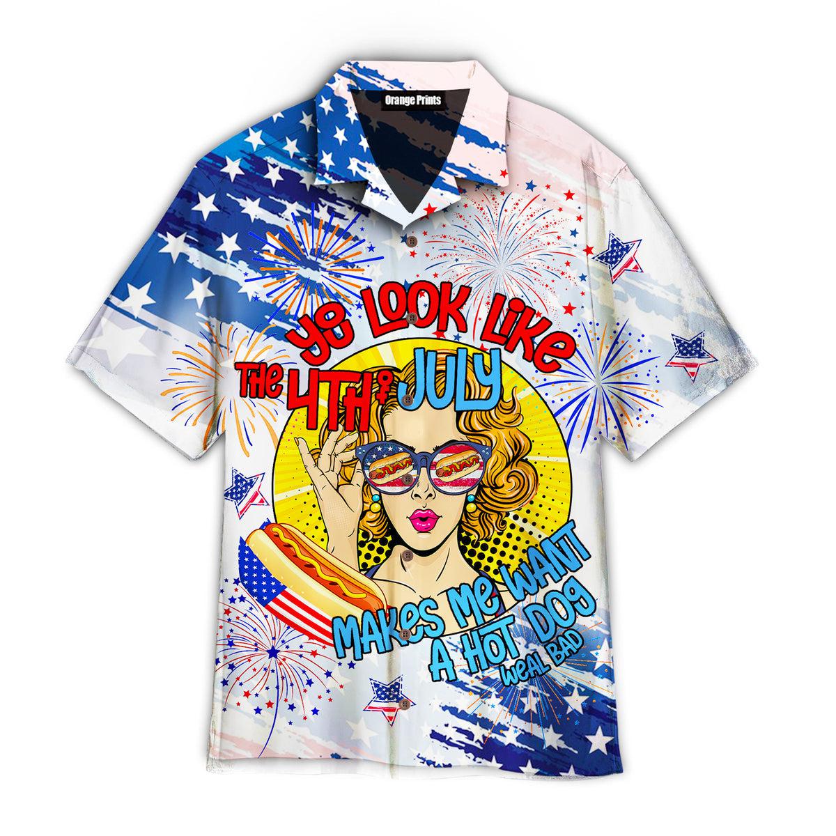 You Look Like The Of July Makes Me Want A Bad Hot Dog Hawaii Shirt For Men Women Ha69317