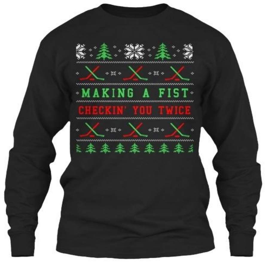 Ugly Christmas Hockey Sweater – Making A Fist Checkin’ You Twice Gildan Long Sleeve Tee T-Shirt