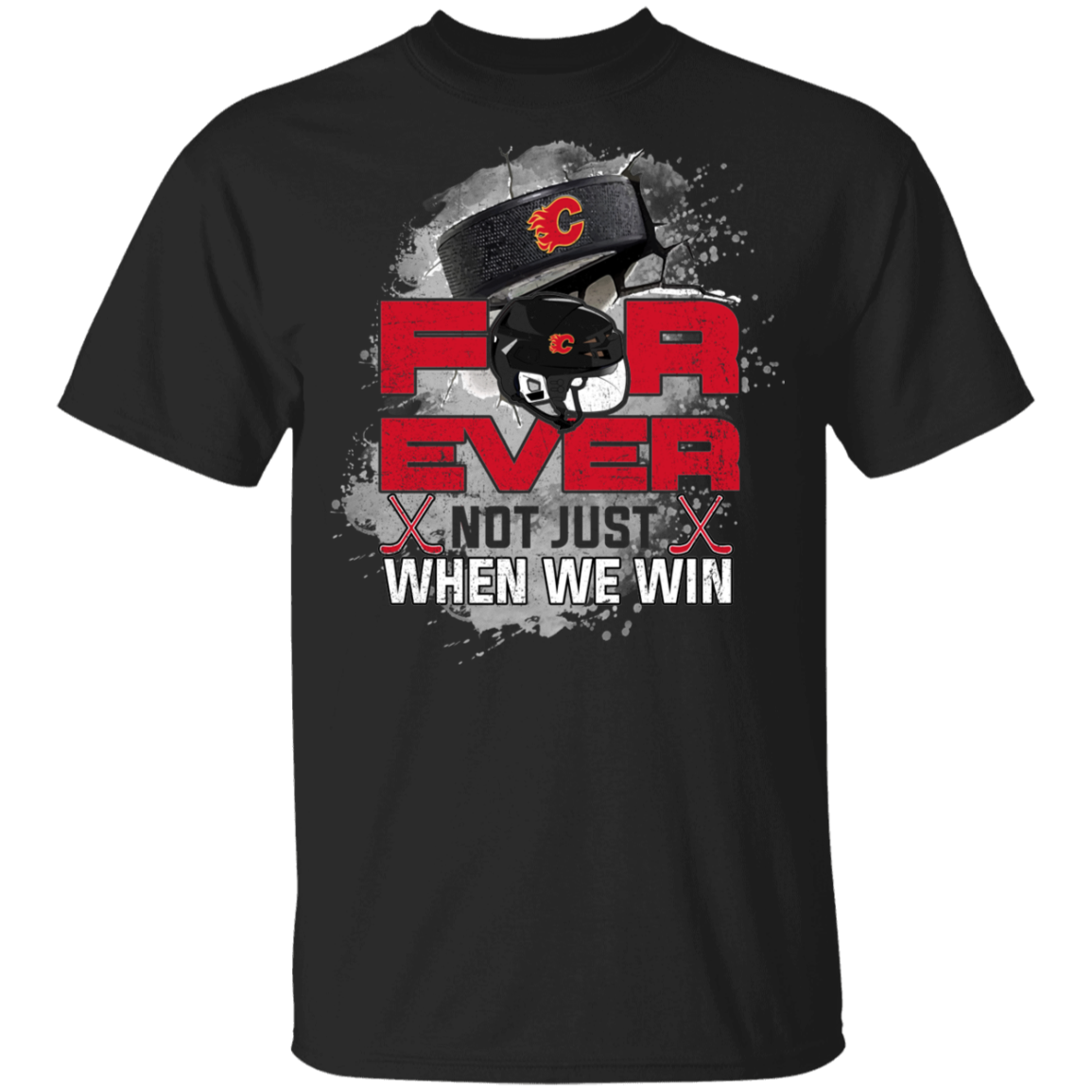 For Ever Not Just When We Win Calgary Flames Shirt