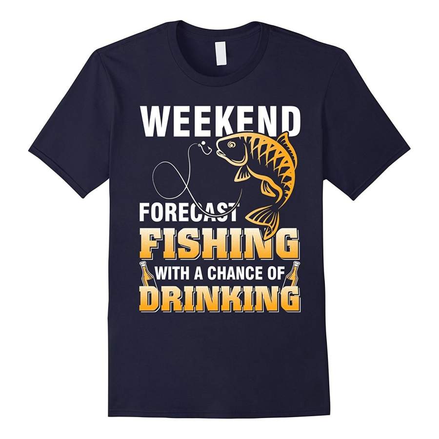 Weekend Forecast Fishing Shirt With Chance Of Drinking Tees Men Short Sleeve T Shirt