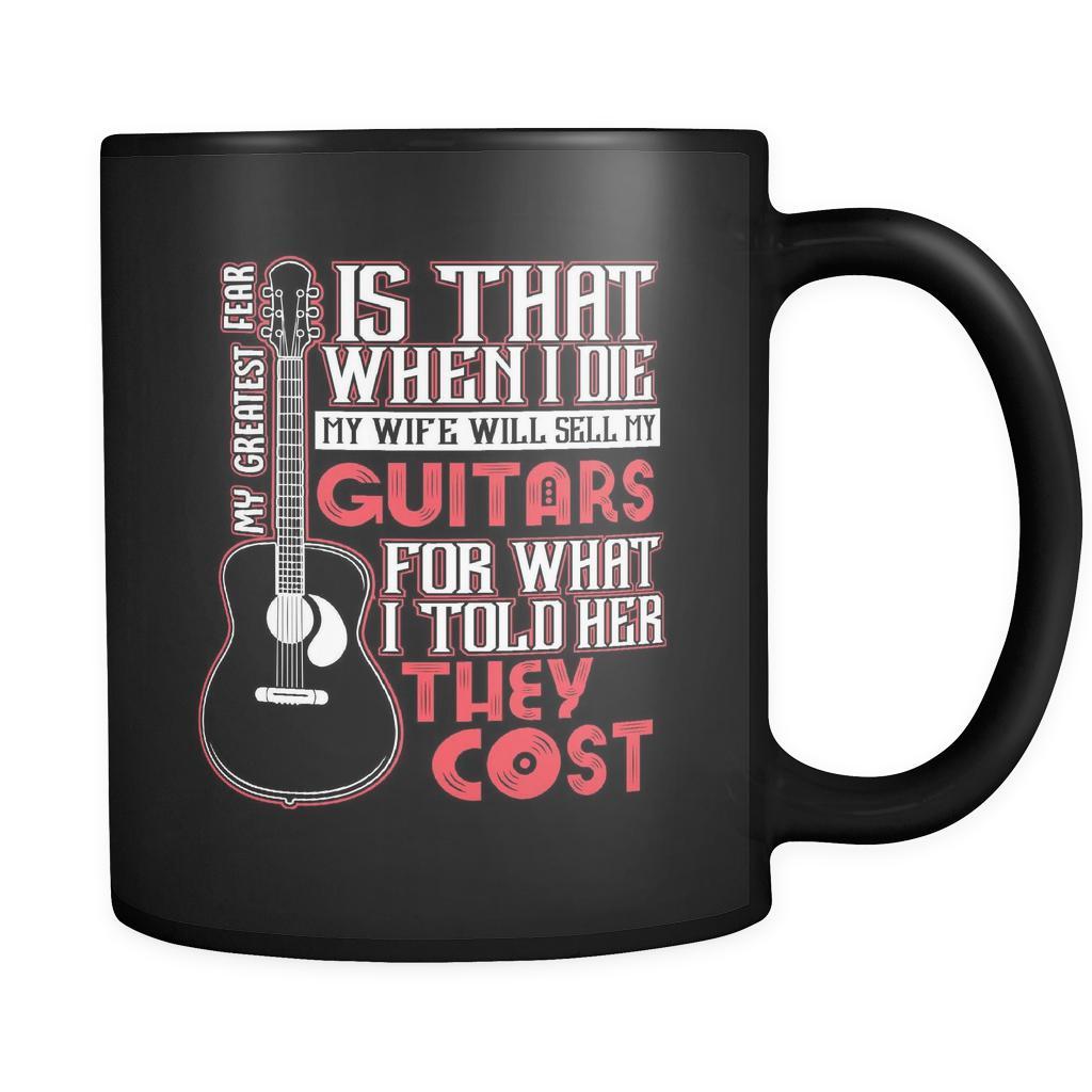 My Greatest Fear Is That When I Die My Wife Will Sell My Guitars Funny Gift For Guitar Lovers Black Mug