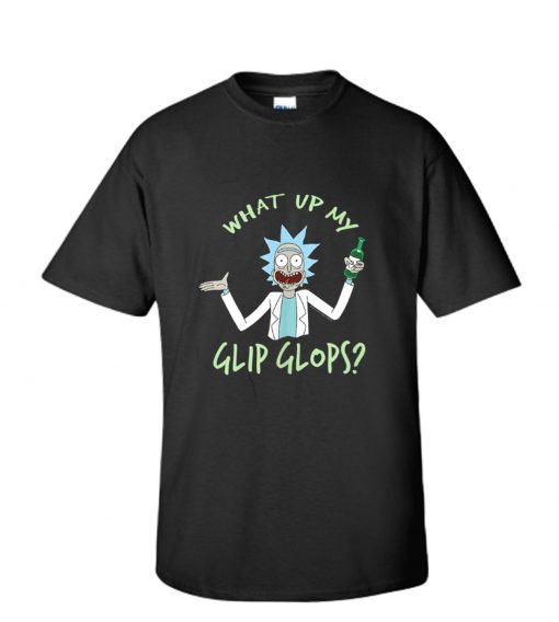 What’s Up My Glip Glops Rick And Morty RS T shirt