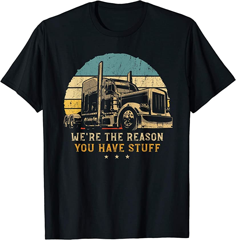 We’re The Reason You Have Stuff – Vintage Trucker Retro Gift T-Shirt