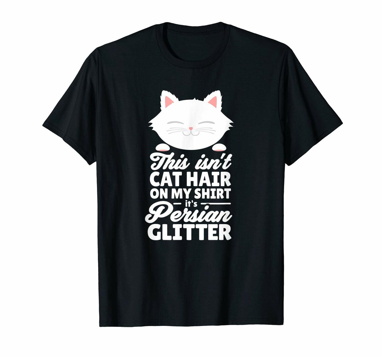 Cute Persian Cat Shirt Cat Hair Glitter Joke Kitten Gift