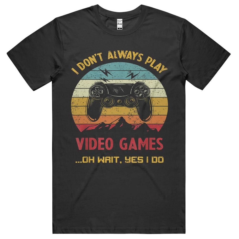 Vintage I Don’t Always Play Video Games T-Shirt, Hoodie, Long Sleeve Tee