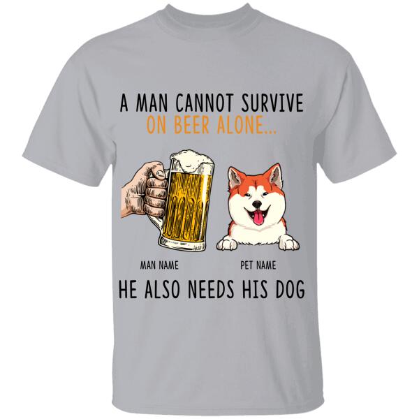 A Man Cannot Survive On Beer Alone He Also Need His Dogs Personalized T-Shirt Ts-Nb760