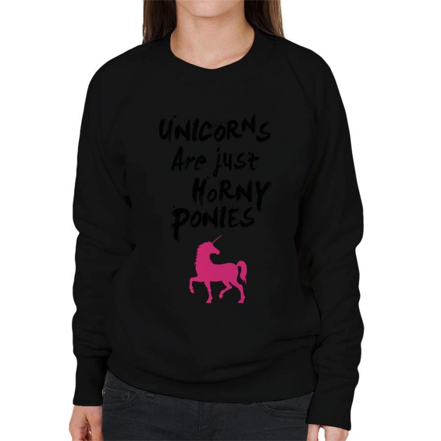 Unicorns Are Horny Ponies Women’s Sweatshirt