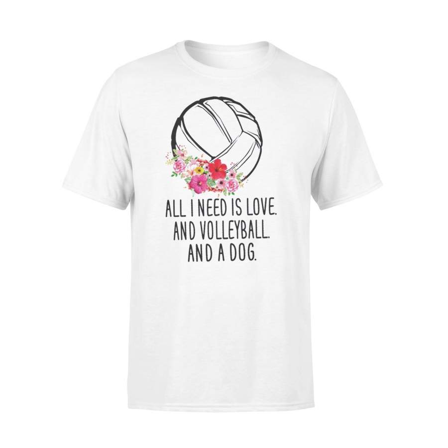 All I Need Is Love And Volleyball And A Dog T-shirt