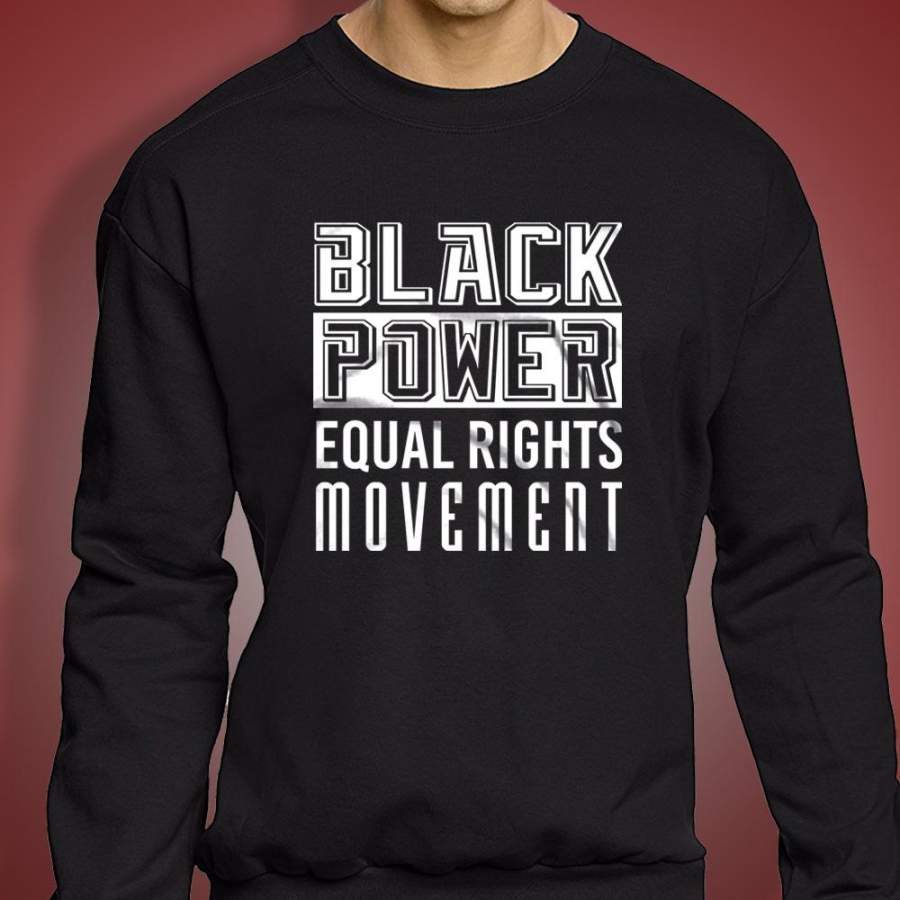 Black Power Equal Rights Movement Black History Civil Rights Activist Sarcasm Men’S Sweatshirt