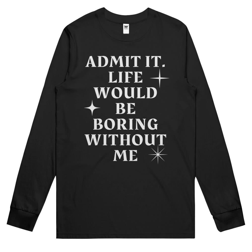 Admit It Life Would Be Boring Gift Long Sleeve T Shirts