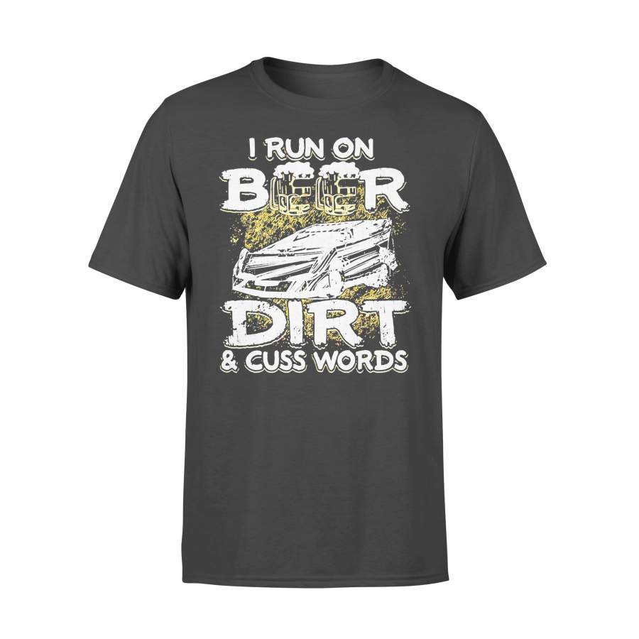 I Run On Beer Dirt And Cuss Words T-shirt