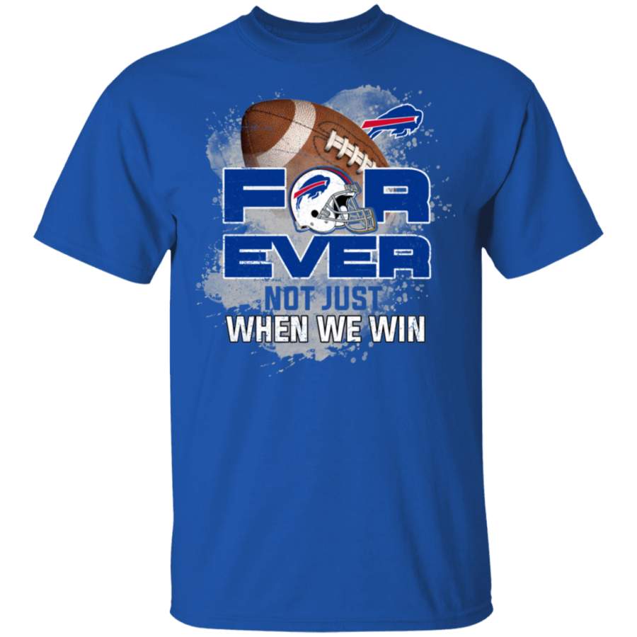 For Ever Not Just When We Win Buffalo Bills T-Shirt