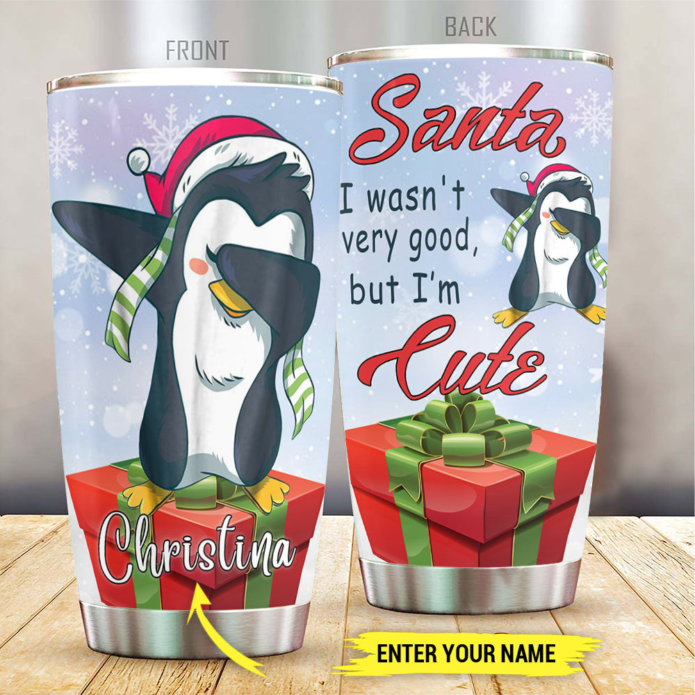 Christmas x Penguin Tumbler Customized Name Christmas Penguin It Wasn’t Very Good, But I’m Cute