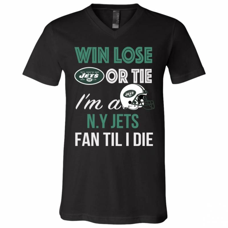 Win Lose Or Tie I’m A New York Jets Fan Til I Die T Shirts