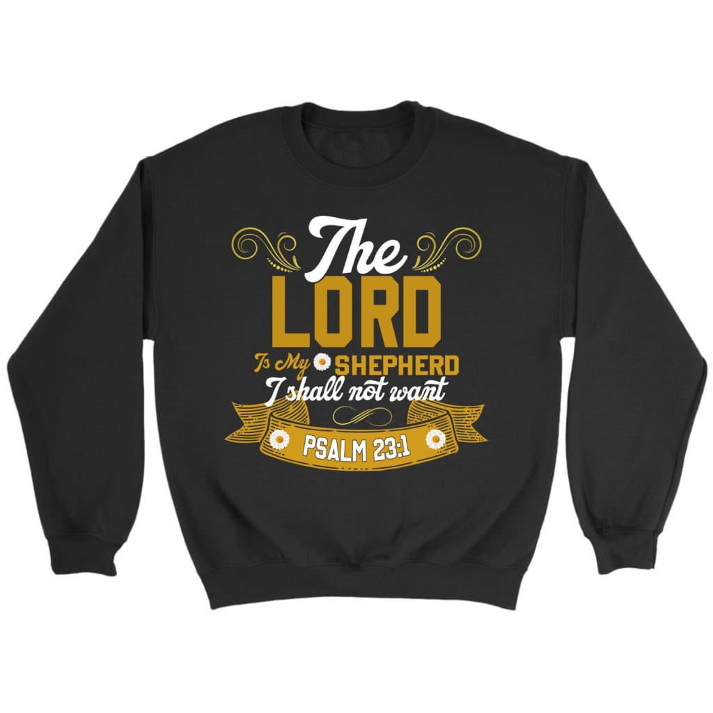 The Lord Is My Shepherd I Shall Not Want Christian Sweatshirt