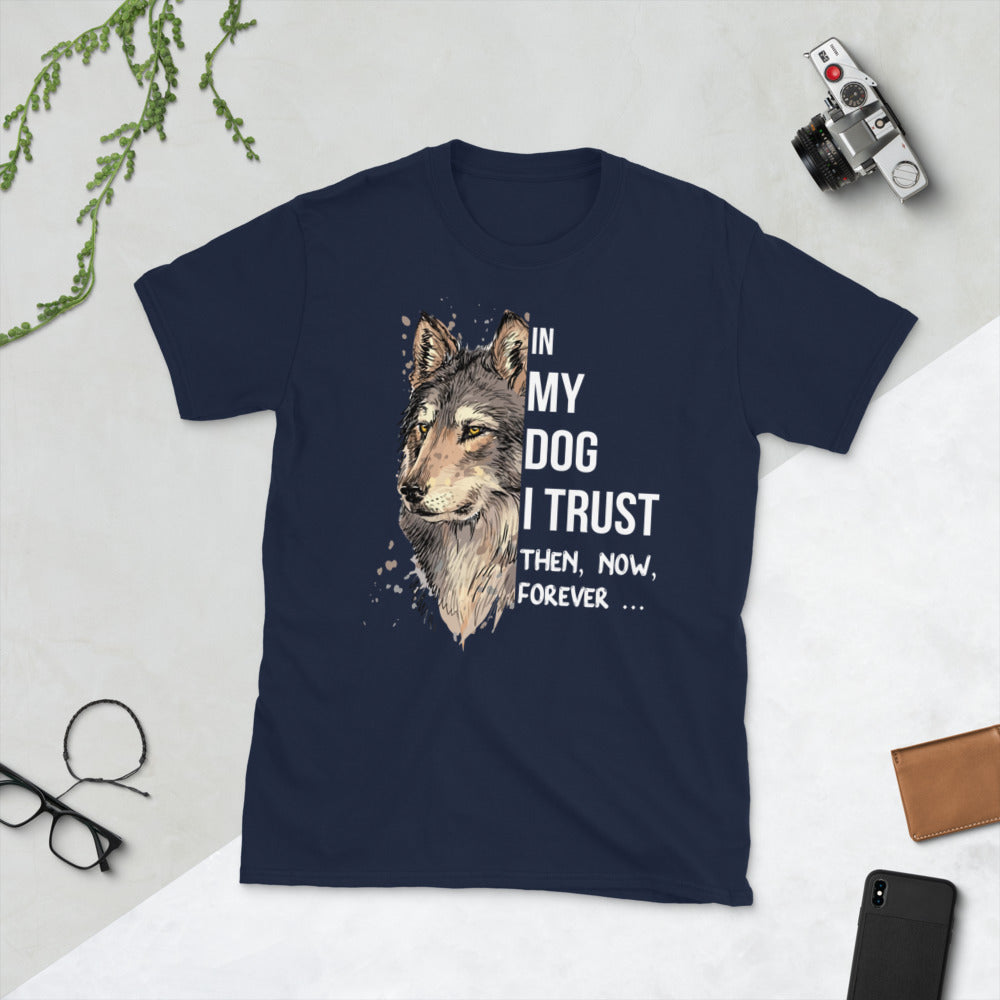 Wolf Watercolor In My Dog I Trust Then Now Forever Unisex T-Shirt