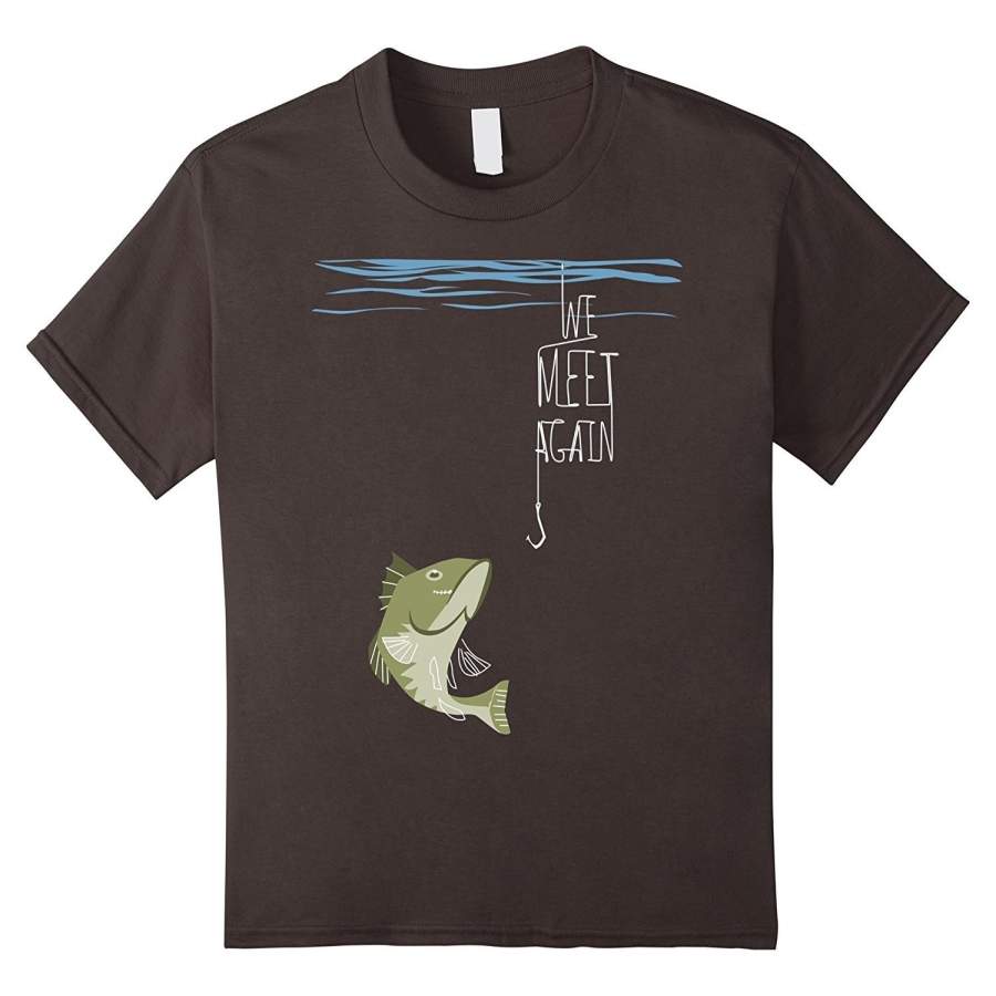 We Meet Again  Vintage Fishing Summer Fashion Style T-Shirt