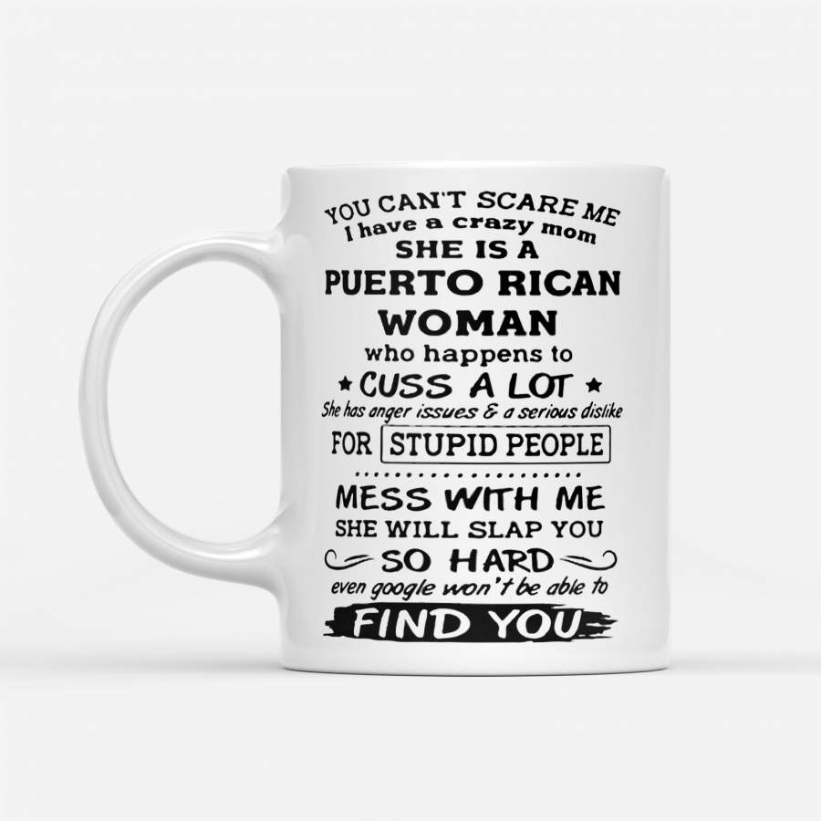 You Can’t Scare Me I Have A Crazy Mom She Is A Puerto Rican – White Mug