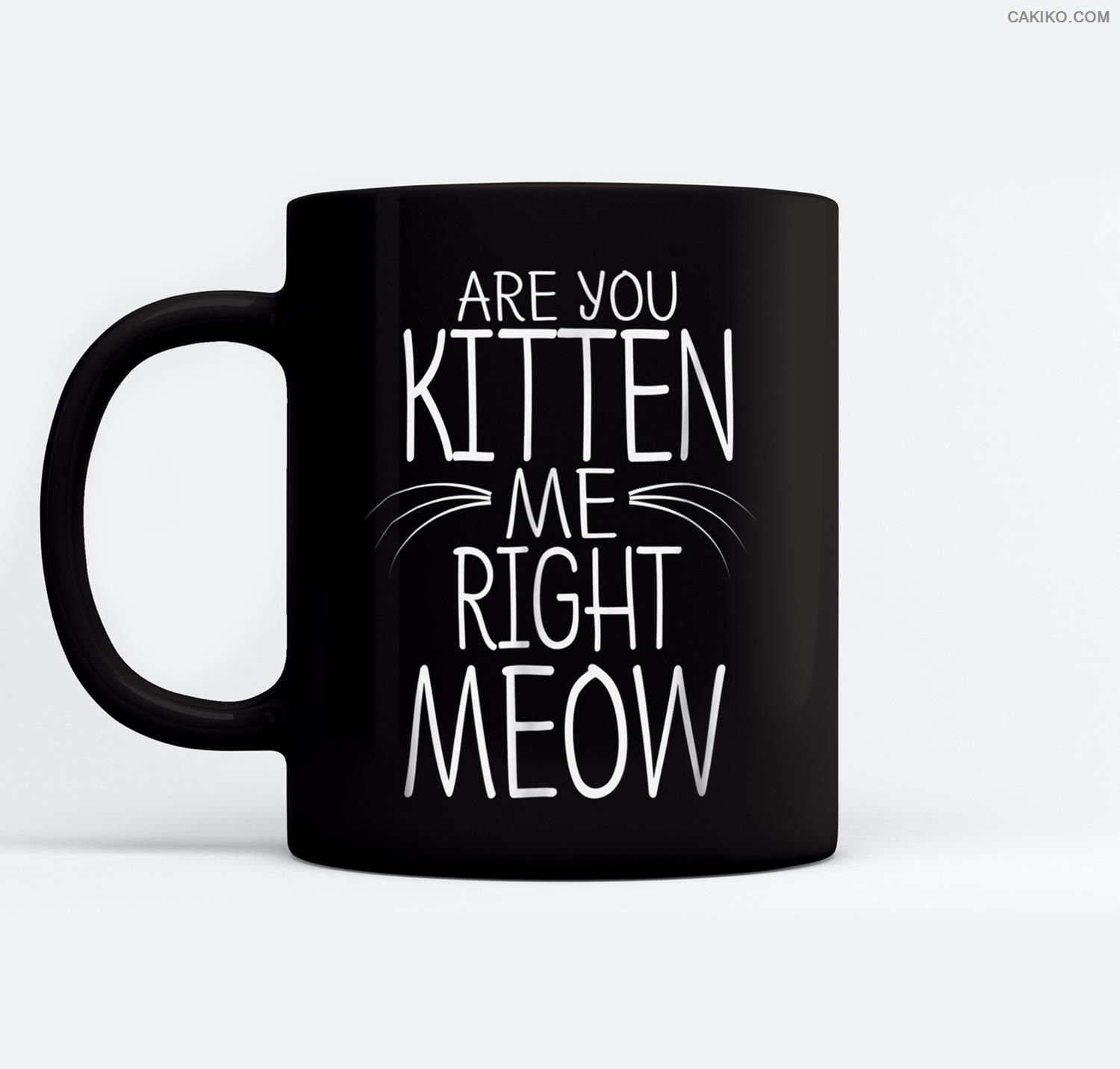 Are You Kitten Me Right Meow Funny Cat Joke Ceramic Coffee Black Mugs