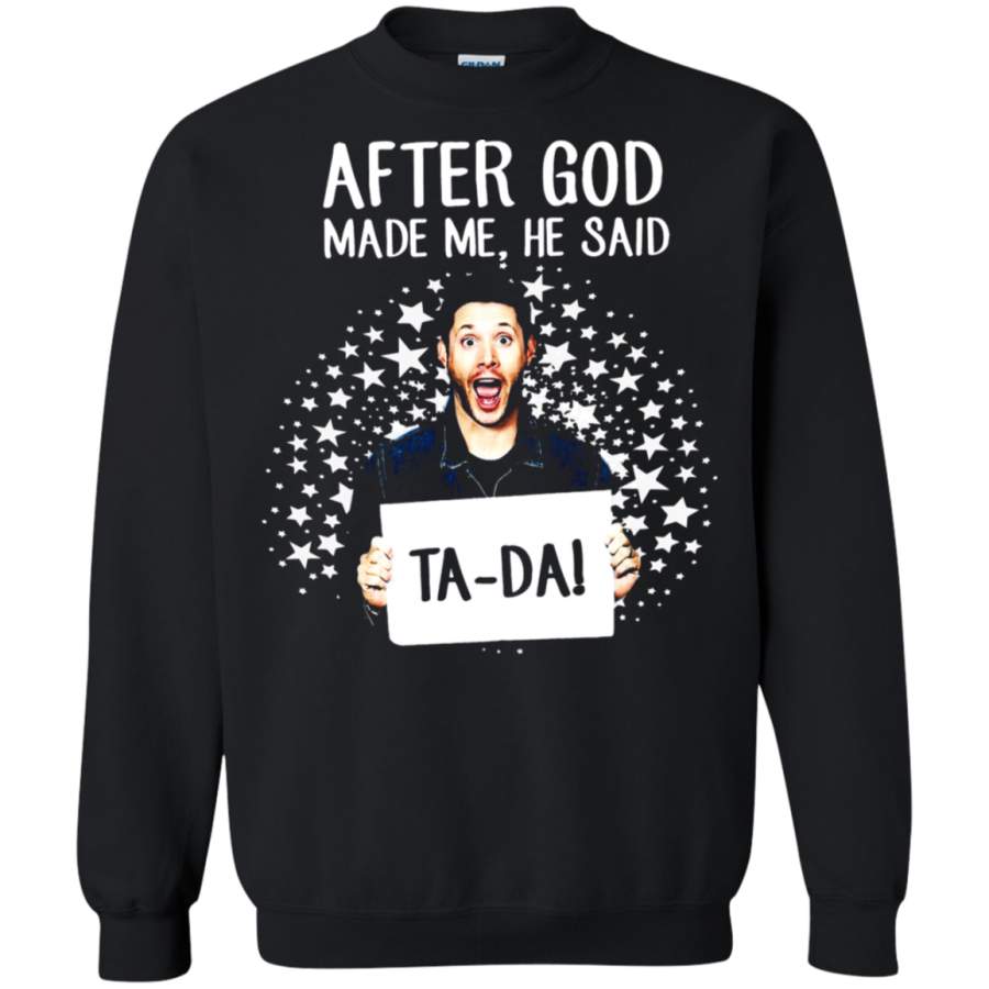 AGR After God Made Me He Said Ta-da! Dean Winchester Supernatural Sweatshirt