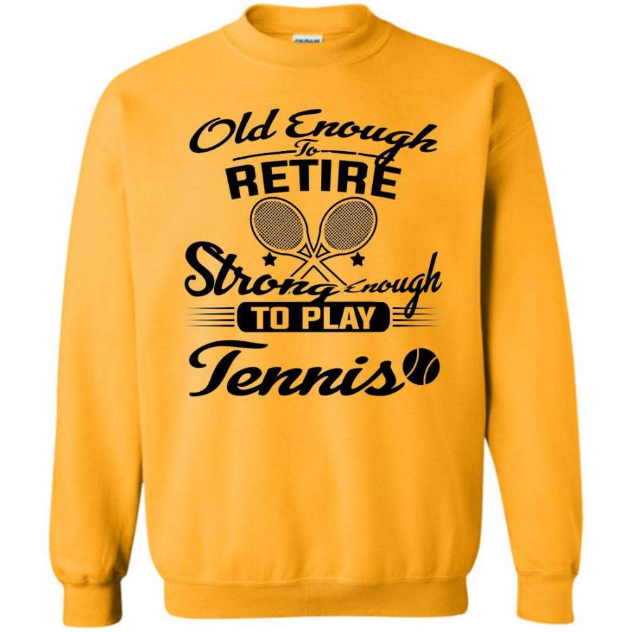 I Am A Coolest Tennis Player T Shirt, Old Enough To Retire Sweatshirt
