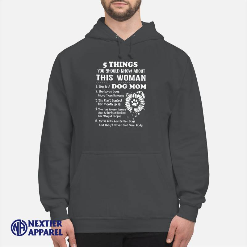 5 Things You Should Know About This Woman She Is Dog Mom Shirt Unisex Hoodie